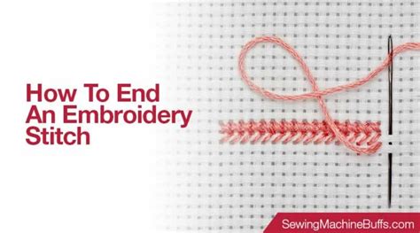 How to End an Embroidery Stitch: A Masterful Discretion on Closing an Artistic Enthusiasm