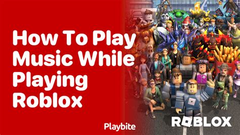 How to Play Music While Playing Roblox: A Comprehensive Guide